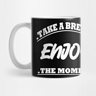 Take A Breath Enjoy The Moment Mug